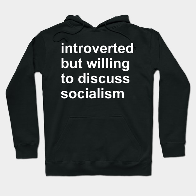 Introverted But Willing To Discuss Socialism - Socialist, Activist, Bernie Sanders Hoodie by SpaceDogLaika